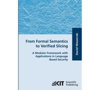 From Formal Semantics To Verified Slicing : A Modular Framework With Applications In Language Based Security