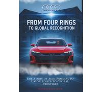 From Four Rings to Global Recognition: The Story of Audi From Auto Union Roots to Global Prestiges