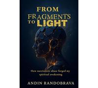 FROM fragments to light: How narcissistic abuse forged my spiritual awakening