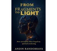FROM fragments to light: How narcissistic abuse forged my spiritual awakening
