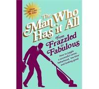 From Frazzled To Fabulous Man Who Has It All, (Auteur)