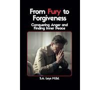 From Fury to Forgiveness:: Conquering Anger and Finding Inner Peace