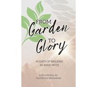 From Garden to Glory: 40 Days of Walking in Jesus' Path