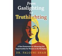From Gaslighting to Truthlighting: A New Framework for Advancing Fair Opportunities for Women in the Workplace