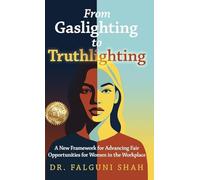 From Gaslighting to Truthlighting: A New Framework for Advancing Fair Opportunities for Women in the Workplace