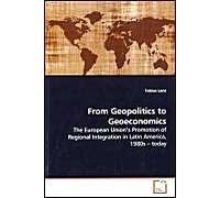 From Geopolitics To Geoeconomics: The European Union?S Promotion Of Regional Integration In Latin America, 1980s ? Today