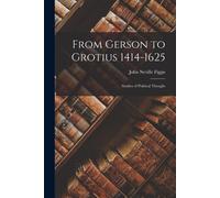 From Gerson To Grotius 1414-1625: Studies Of Political Thought