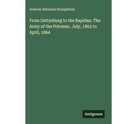From Gettysburg to the Rapidan. The Army of the Potomac, July, 1863 to April, 1864