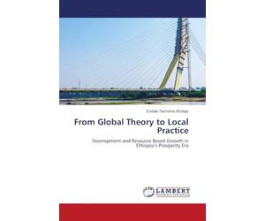 From Global Theory to Local Practice: Development and Resource Based Growth in Ethiopia's Prosperity Era