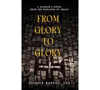 From Glory to Glory: A Pilgrim's Notes on the Badlands of Grace