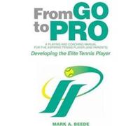 From Go to Pro - A Playing and Coaching Manual for the Aspiring Tennis Player (and Parents) - [Version Originale] Mark A Beede (Auteur)