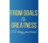 From Goals to Greatness 172-Day Journal: A 172-Day Journey of Daily Affirmations to Empower Women in Confidence, Embrace Self-Love & Lasting Transformation