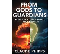 From Gods to Guardians: How Scientists Shaped War & Peace
