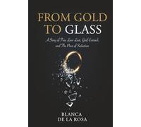 From Gold to Glass: A story of true love lost, Grief carried, and the price of seduction