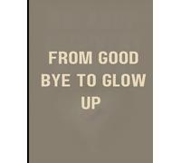 From Good bye to glow up: Guided journal for teenagers for rebuild confidence after a breakup