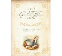 From Grandma’s Kitchen, with Love: Baking Secrets from Dorothy’s Notebook