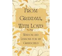 From Grandma, With Love: Wisdom and Lessons for my Grandchild