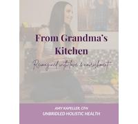 From Grandma's Kitchen: Reimagined With Love & Nourishment