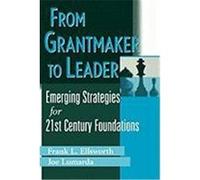 From Grantmaker to Leader: Emerging Strategies for 21st Century Foundations Ellsworth, Frank L., Lumarda, Joseph (Auteur)