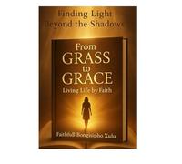 From Grass to Grace: Living Life by Faith