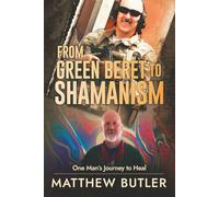 From Green Beret to Shamanism: One Man’s Journey to Heal