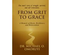 From Grit To Grace: A Memoir of Roots, Resilience, and Reinvention