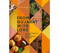 From Gujarat With Love: 100 Easy Indian Vegetarian Recipes