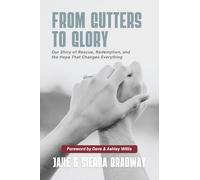 From Gutters to Glory: Our Story of Rescue, Redemption, and the Hope That Changes Everything