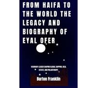 From Haifa to the World The legacy and Biography of Eyal Ofer: Visionary leader shaping global shipping, real estate, and philanthropy.