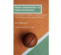 From Hardwood to Team Dynamics: Organizational Behavior in Professional Basketball Case Book Vol. 3