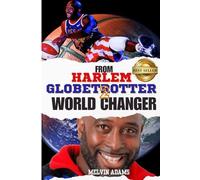 From Harlem Globetrotter to World Changer