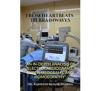 FROM HEARTBEATS TO BRAINWAVES: “AN IN-DEPTH ANALYSIS OF ELECTROCARDIOGRAMS, ENCEPHALOGRAMS, AND HOMOEOPATHY"