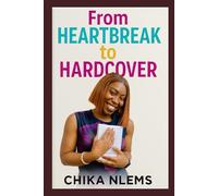 From Heartbreak to Hardcover: How I Turned My Pain Into Purpose and My Story Into Strength
