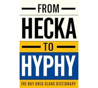 From Hecka To Hyphy: The Bay Area Slang Dictionary (Family Edition)