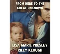 Lisa Marie Presley, Riley Keough – From Here to the Great Unknown : A Memoir – Broché