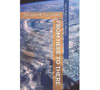 FROM HERE TO THERE: On and Off The Globe