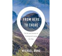 From Here to There: The Art and Science of Finding and Losing Our Way