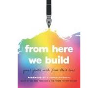 From Here We Build: Queer Youth Write From Their Lives