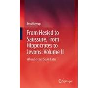 From Hesiod To Saussure, From Hippocrates To Jevons: Volume Ii
