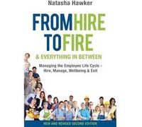 From Hire to Fire amp Everything In Between Managing the employee life cycle hire manage wellbeing amp exit - Natasha Hawker - Natasha Hawker - Livre en A Natasha HawkerNatasha Hawker (Auteur)