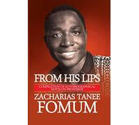 From His Lips: Compilation of Autobiographical Notes on Professor Zacharias Tanee Fomum