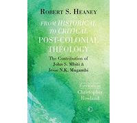 From Historical to Critical Post-Colonial Theology: The Contribution of John S. Mbiti and Jesse N.k. Mugambi