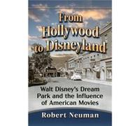 From Hollywood to Disneyland: Walt Disney's Dream Park and the Influence of American Movies