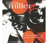 Glenn Miller & His Orchestra - from Hollywood to The Us Air Force