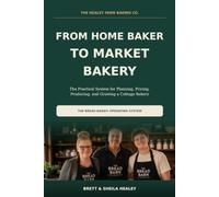 From Home Baker to Market Bakery: The Practical System for Planning, Pricing, Producing, and Growing a Cottage Bakery