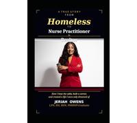 From Homeless to Nurse Practitioner & Realtor: How I Beat the Odds, Built a Career, and Created a Life I Once Only Dreamed Of