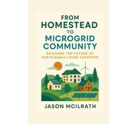 From Homestead to Microgrid Community: Building the Future of Sustainable Living Together