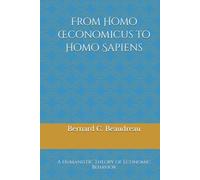 From Homo Œconomicus to Homo Sapiens: A Humanistic Theory of Economic Behavior