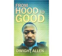 From Hood to Good - Dwight Allen - Author Solutions Inc - Livre en Anglais Dwight AllenDwight Allen (Auteur)
