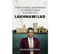 From Humble Beginnings to Unstoppable Success of a Lakhnawi Lad